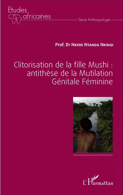 Clitorisation de la fille Mushi : antithèse de la Mutilation Génitale Féminine - Ntanda Nkingi Nkere - Editions L'Harmattan