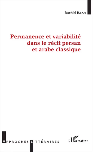 Permanence et variabilité dans le récit persan et arabe classique - Rachid Bazzi - Editions L'Harmattan