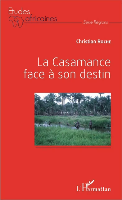 La Casamance face à son destin - Christian Roche - Editions L'Harmattan