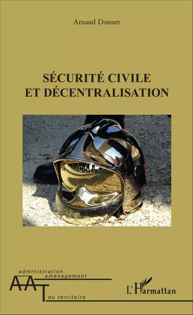 Sécurité civile et décentralisation - Arnaud Donnet - Editions L'Harmattan