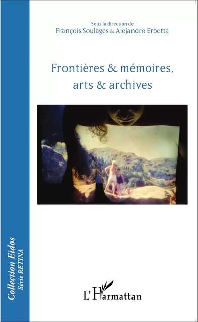 Frontières & mémoires, arts & archives - Alejandro Erbetta, François Soulages - Editions L'Harmattan