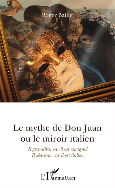 Le mythe de Don Juan ou le miroir italien - Roger Baillet - Editions L'Harmattan