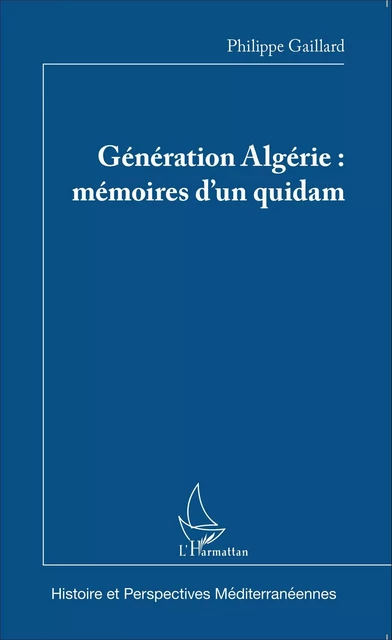 Génération Algérie : mémoires d'un quidam - Philippe Gaillard - Editions L'Harmattan