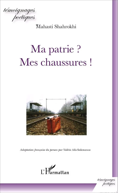 Ma patrie ? Mes chaussures ! - Mahasti Shahrokhi - Editions L'Harmattan