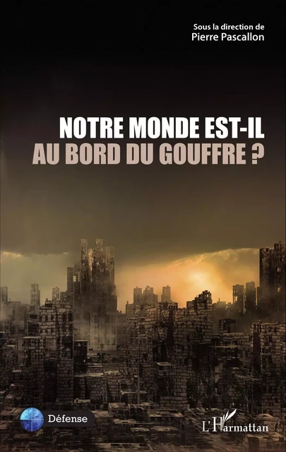 Notre Monde est-il au bord du gouffre ? - Pierre Pascallon - Editions L'Harmattan