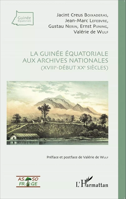 La Guinée équatoriale aux archives nationales (XVIIIe-début XXe siècles) - Jacint Creus, Valérie de Wulf, Jean-Marc Lefebvre, Gustau Nerín, Ernest Pijning - Editions L'Harmattan