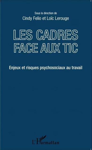 Les cadres face aux TIC - Cindy Felio, Loïc Lerouge - Editions L'Harmattan