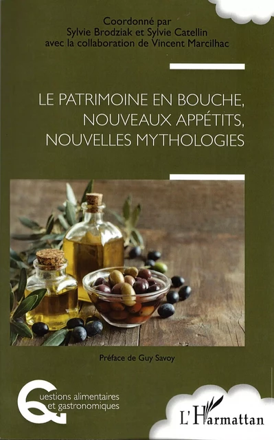 Le patrimoine en bouche, nouveaux appétits, nouvelles mythologies - Sylvie Brodziak, Vincent Marcilhac, Sylvie Catellin - Editions L'Harmattan