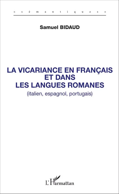 La vicariance en français et dans les langues romanes (italien, espagnol, portugais) - Samuel Bidaud - Editions L'Harmattan