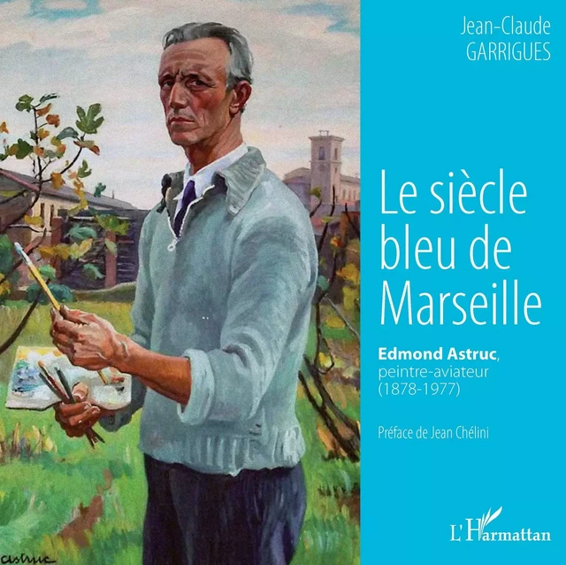 Le siècle bleu de Marseille - Jean-Claude Garrigues - Editions L'Harmattan