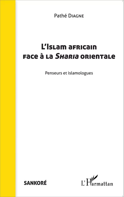 L'Islam africain face à la Sharia orientale - Pathé Diagne - Editions L'Harmattan