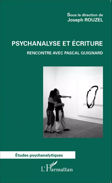 Psychanalyse et écriture - Joseph Rouzel - Editions L'Harmattan