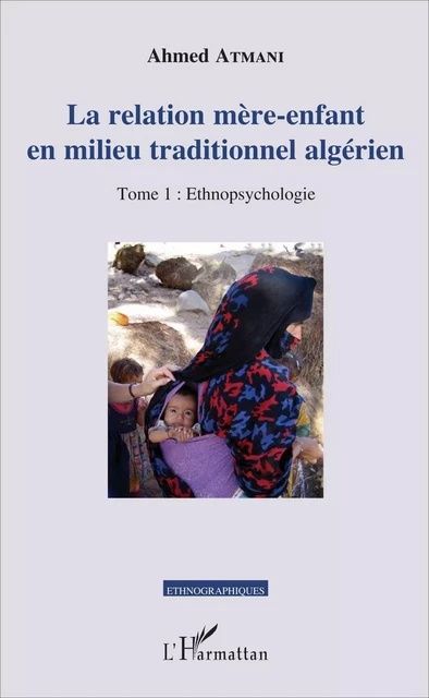 La relation mère-enfant en milieu traditionnel algérien - Ahmed Atmani - Editions L'Harmattan