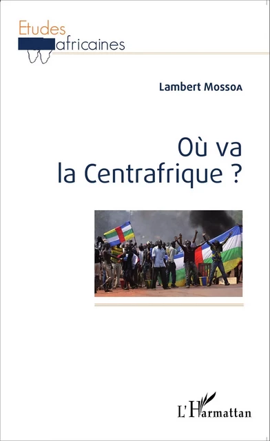 Où va la Centrafrique ? - Lambert Mossoa - Editions L'Harmattan