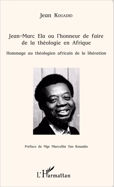 Jean-Marc Ela ou l'honneur de faire de la théologie en Afrique - Jean Colbert Kouadio - Editions L'Harmattan