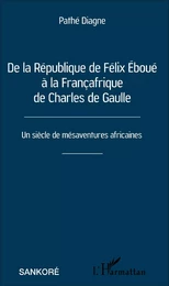 De la République de Félix Éboué à la Françafrique de Charles de Gaulle