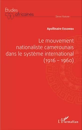 Le mouvement nationaliste camerounais dans le système international (1916-1960)