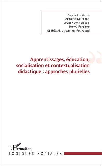 Apprentissages, éducation, socialisation et contextualisation didactique : approches plurielles - beatrice Jeannot fourcaud, Antoine Delcroix, Jean-Yves Cariou, Hervé Ferrière - Editions L'Harmattan