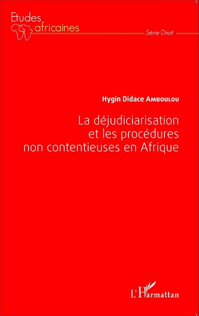 La déjudiciarisation et les procédures non contentieuses en Afrique - Hygin Didace Amboulou - Editions L'Harmattan