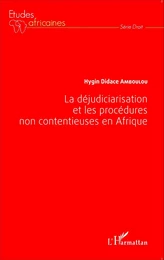 La déjudiciarisation et les procédures non contentieuses en Afrique