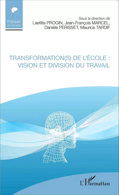 Transformation(s) de l'école : vision et division du travail - Laetitia Progin, Jean-François Marcel, Danièle Perisset, Maurice Tardif - Editions L'Harmattan