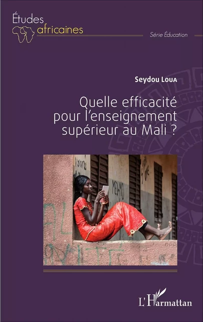 Quelle efficacité pour l'enseignement supérieur au Mali ? - Seydou Loua - Editions L'Harmattan