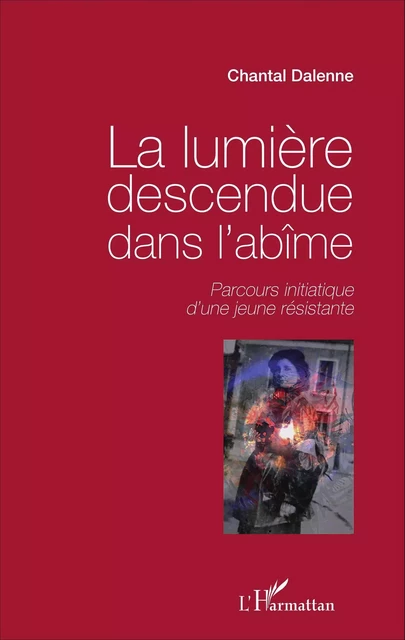 La lumière descendue dans l'abîme - Chantal Dalenne - Editions L'Harmattan