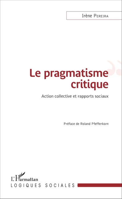 Le pragmatisme critique - Irène Pereira - Editions L'Harmattan