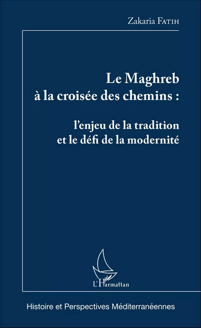 Le Maghreb à la croisée des chemins - Zakaria Fatih - Editions L'Harmattan