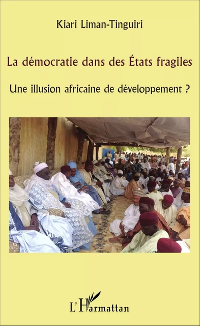 La démocratie dans des États fragiles - Kiari Liman-Tinguiri - Editions L'Harmattan