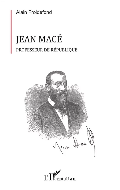 Jean Macé - Alain Froidefond - Editions L'Harmattan