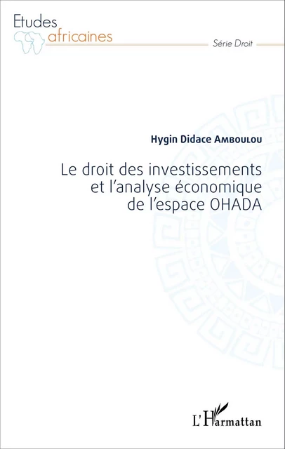 Le droit des investissements et l'analyse économique de l'espace OHADA - Hygin Didace Amboulou - Editions L'Harmattan