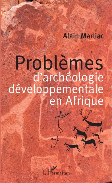 Problèmes d'archéologie développementale en Afrique - Alain Marliac - Editions L'Harmattan