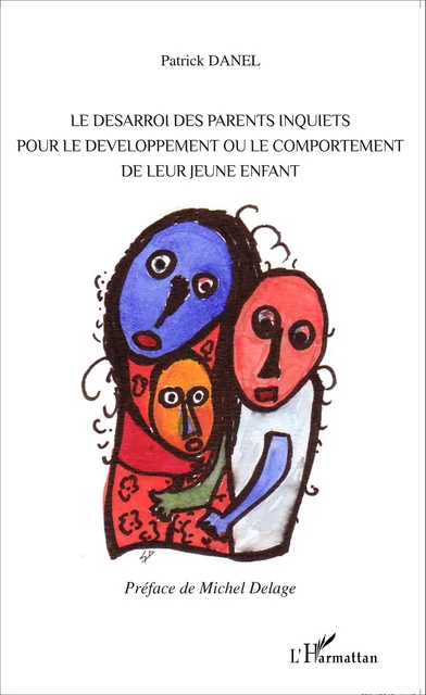 Le désarroi des parents inquiets pour le développement ou le comportement de leur jeune enfant - Patrick Danel - Editions L'Harmattan