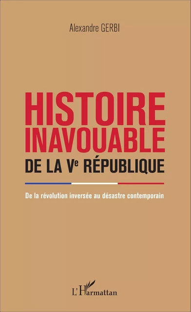 Histoire inavouable de la Ve République - Alexandre Gerbi - Editions L'Harmattan