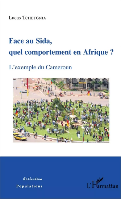 Face au Sida, quel comportement en Afrique ? - Lucas Tchetgnia - Editions L'Harmattan