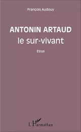 Antonin Artaud le sur-vivant