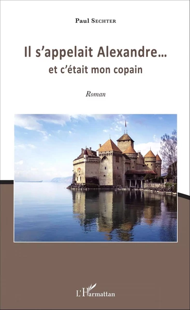 Il s'appelait Alexandre... - Paul Sechter - Editions L'Harmattan