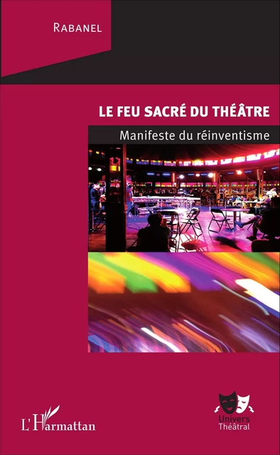 Le feu sacré du théâtre -  Rabanel - Editions L'Harmattan