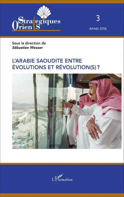 L'Arabie saoudite entre évolution et révolution(s) ? - Sébastien Wesser - Editions L'Harmattan