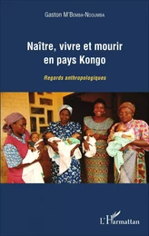 Naître, vivre et mourir en pays Kongo