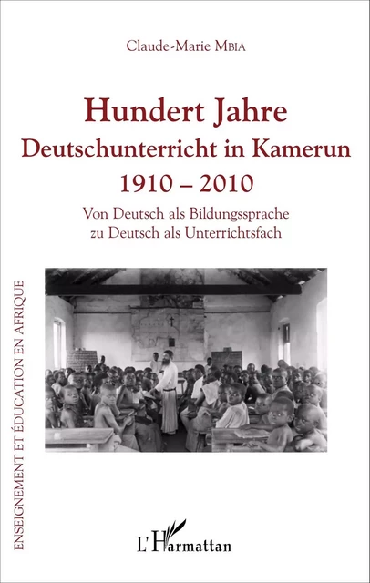 Hundert Jahre Deutschunterricht in Kamerun 1910 - 2010 - Claude Marie Mbia - Editions L'Harmattan