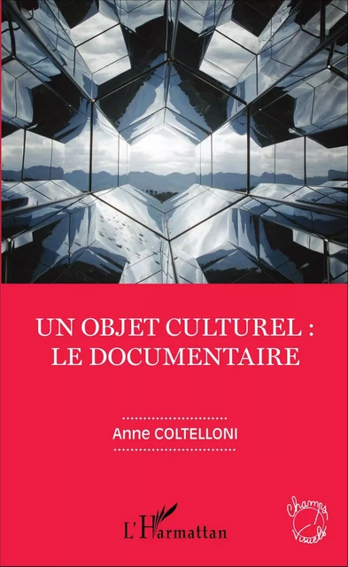 Un objet culturel : le documentaire - Anne Coltelloni - Editions L'Harmattan