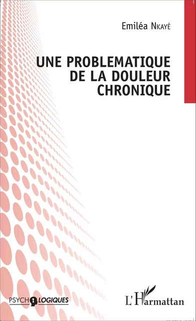 Une problématique de la douleur chronique - Emiléa Nkaye - Editions L'Harmattan