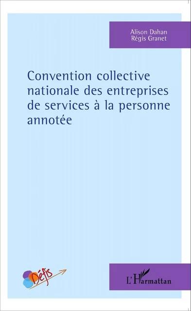 Convention collective nationale des entreprises de services à la personne annotée - Régis Granet, Alison Dahan - Editions L'Harmattan