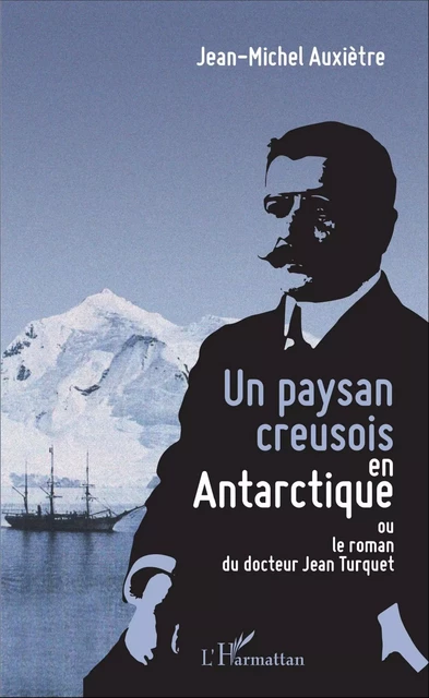 Un paysan creusois en Antarctique - Jean-Michel Auxiètre - Editions L'Harmattan