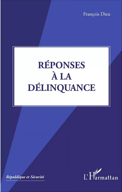 Réponses à la délinquance - François Dieu - Editions L'Harmattan