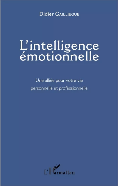 L'intelligence émotionnelle - Didier Gailliègue - Editions L'Harmattan