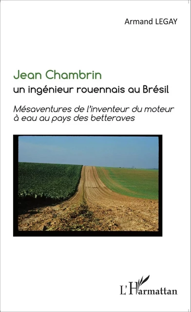 Jean Chambrin un ingénieur rouennais au Brésil - Armand Legay - Editions L'Harmattan