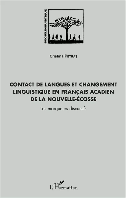 Contact de langues et changement linguistique en français acadien de la Nouvelle-Écosse - Cristina Petras - Editions L'Harmattan